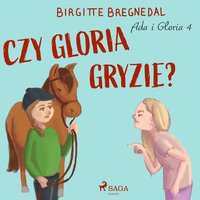 Ada i Gloria 4: Czy Gloria gryzie? - Birgitte Bregnedal - audiobook