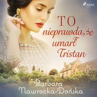 To nieprawda, że umarł Tristan - Barbara Nawrocka Dońska - audiobook