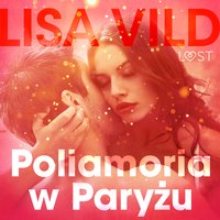 Poliamoria w Paryżu - opowiadanie erotyczne - Lisa Vild - audiobook