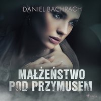 Małżeństwo pod przymusem - Daniel Bachrach - audiobook