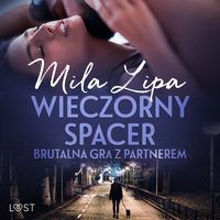 Wieczorny spacer – brutalna gra z partnerem - Mila Lipa - audiobook
