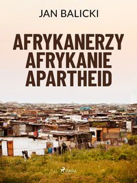 Afrykanerzy, Afrykanie, Apartheid - Jan Balicki - ebook