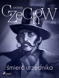Śmierć urzędnika - zbiór opowiadań - Anton Czechow - ebook