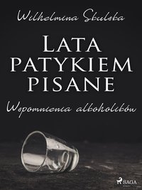 Lata patykiem pisane. Wspomnienia alkoholików - Wilhelmina Skulska - ebook