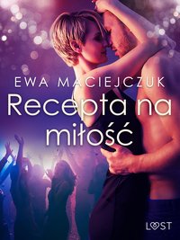 Recepta na miłość – opowiadanie erotyczne - Ewa Maciejczuk - ebook