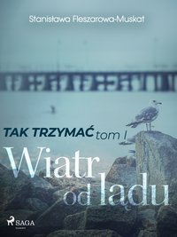 Tak trzymać tom 1: Wiatr od lądu - Stanisława Fleszarowa-Muskat - ebook
