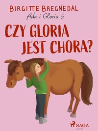 Ada i Gloria 5: Czy Gloria jest chora? - Birgitte Bregnedal - ebook