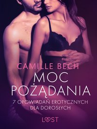Moc pożądania - 7 opowiadań erotycznych dla dorosłych - Camille Bech - ebook