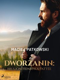 Dworzanin: brulion Henryka Pattée - Maciej Patkowski - ebook