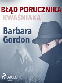 Błąd porucznika Kwaśniaka - Barbara Gordon - ebook