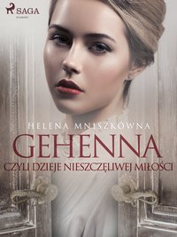 Gehenna czyli dzieje nieszczęliwej miłości - Helena Mniszkówna - ebook