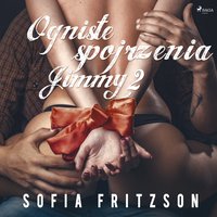 Ogniste spojrzenia 2: Jimmy - opowiadanie erotyczne - Sofia Fritzson - audiobook