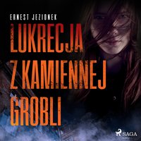 Lukrecja z Kamiennej Grobli - Ernest Jezionek - audiobook