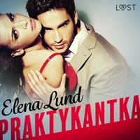 Praktykantka - opowiadanie erotyczne - Elena Lund - audiobook