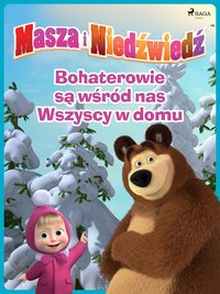 Masza i Niedźwiedź - Bohaterowie są wśród nas - Wszyscy w domu - Animaccord Ltd - ebook