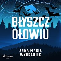 Błyszcz ołowiu - Anna Maria Wybraniec - audiobook