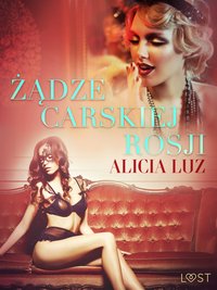 Żądze carskiej Rosji - opowiadanie erotyczne - Alicia Luz - ebook