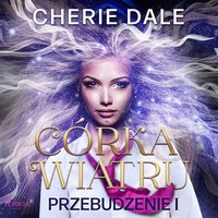 Córka wiatru. Przebudzenie 1 - Cherie Dale - audiobook