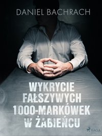 Wykrycie fałszywych 1000-markówek w Żabieńcu - Daniel Bachrach - ebook