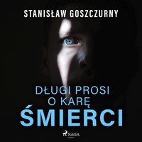 Długi prosi o karę śmierci - Stanisław Goszczurny - audiobook