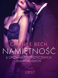 Namiętność - 6 opowiadań erotycznych dla dorosłych - Camille Bech - ebook