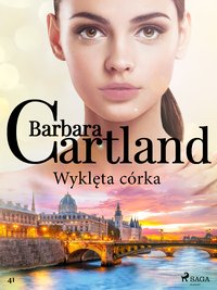 Wyklęta córka - Ponadczasowe historie miłosne Barbary Cartland