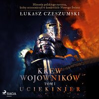 Krew wojowników 1 - Uciekinier - Łukasz Czeszumski - audiobook