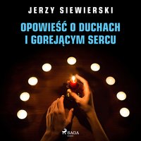 Opowieść o duchach i gorejącym sercu - Jerzy Siewierski - audiobook