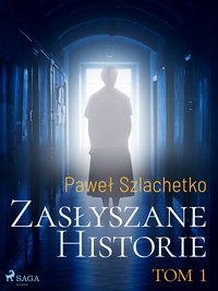 Zasłyszane historie. Tom 1 - Paweł Szlachetko - ebook
