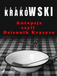 Autopsja czyli Dziennik Kryzysu - Jacek Krakowski - ebook