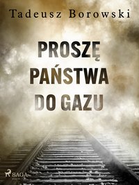 Proszę Państwa do gazu - Tadeusz Borowski - ebook