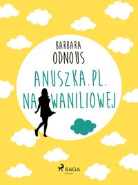 Anuszka.pl. Na Waniliowej - Barbara Odnous - ebook