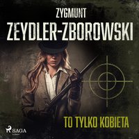 To tylko kobieta - Zygmunt Zeydler-Zborowski - audiobook