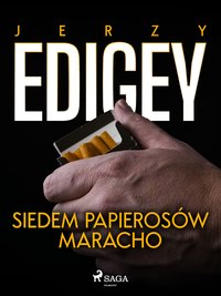 Siedem papierosów Maracho - Jerzy Edigey - ebook