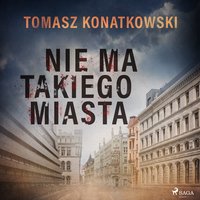 Nie ma takiego miasta - Tomasz Konatkowski - audiobook