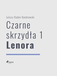 Czarne skrzydła 1 - Lenora - Juliusz Kaden-Bandrowski - ebook