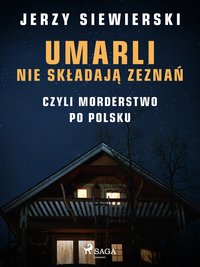 Umarli nie składają zeznań, czyli morderstwo po polsku - Jerzy Siewierski - ebook