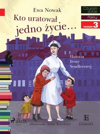 Kto uratował jedno życie - Historia Ireny Sendlerowej - Ewa Nowak - ebook