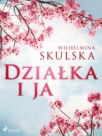 Działka i ja - Wilhelmina Skulska - ebook