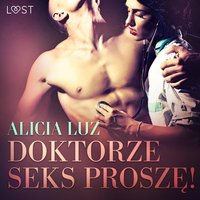 Doktorze seks proszę! - opowiadanie erotyczne - Alicia Luz - audiobook