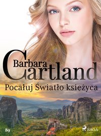Pocałuj Światło księżyca - Ponadczasowe historie miłosne Barbary Cartland - Barbara Cartland - ebook