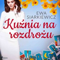 Kuźnia na rozdrożu - Ewa Siarkiewicz - audiobook