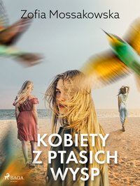 Kobiety z Ptasich Wysp - Zofia Mossakowska - ebook