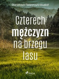 Czterech mężczyzn na brzegu lasu - Stanisława Fleszarowa-Muskat - ebook