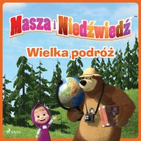 Masza i Niedźwiedź - Wielka podróż - Animaccord Ltd - audiobook
