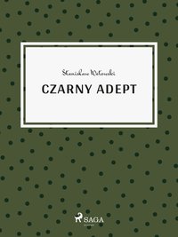 Czarny adept - Stanisław Wotowski - ebook