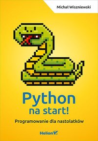 Python na start! Programowanie dla nastolatków - Michał Wiszniewski - ebook