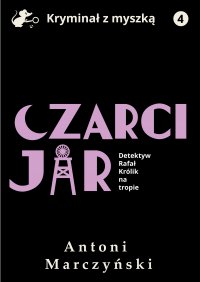 Czarci Jar. Detektyw Rafał Królik na tropie - Antoni Marczyński - ebook