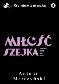 Miłość szejka. Detektyw Rafał Królik na tropie - Antoni Marczyński - ebook