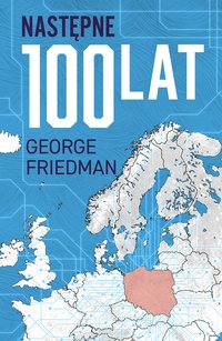 Następne 100 lat. Prognoza na XXI wiek - George Friedman - ebook